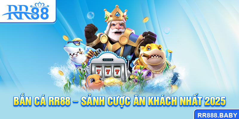 Bắn cá RR88 - Sảnh cược ăn khách nhất 2025