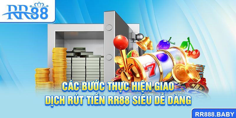 Các bước thực hiện giao dịch rút tiền RR88 siêu dễ dàng