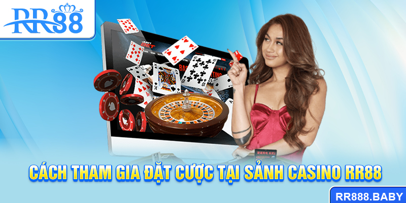 Cách tham gia đặt cược tại sảnh Casino RR88