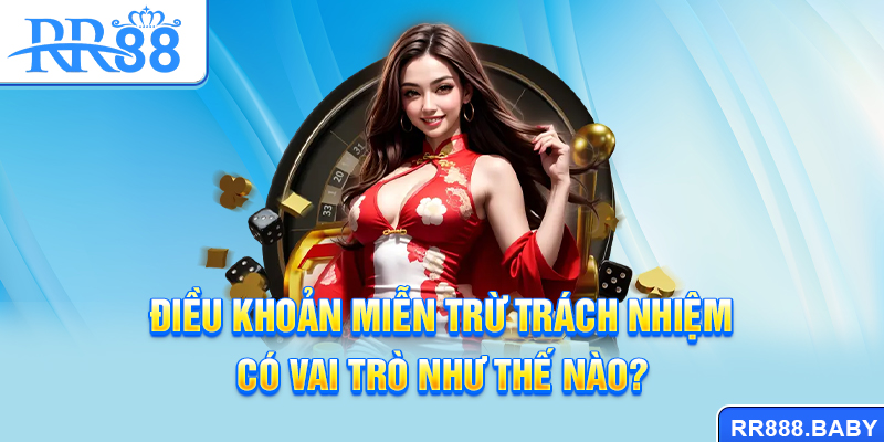 Điều khoản miễn trừ trách nhiệm có vai trò như thế nào?