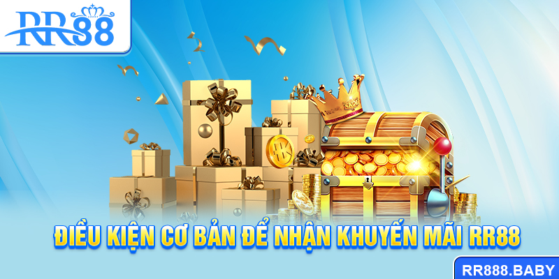 Điều kiện cơ bản để nhận khuyến mãi RR88