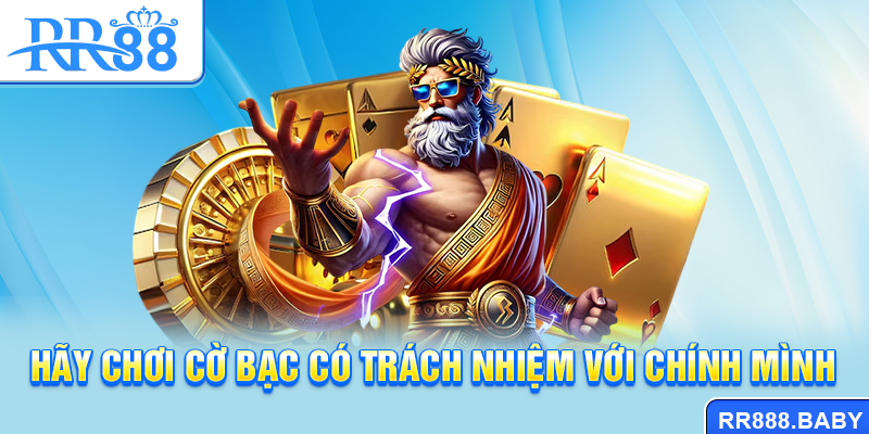 Hãy chơi cờ bạc có trách nhiệm với chính mình