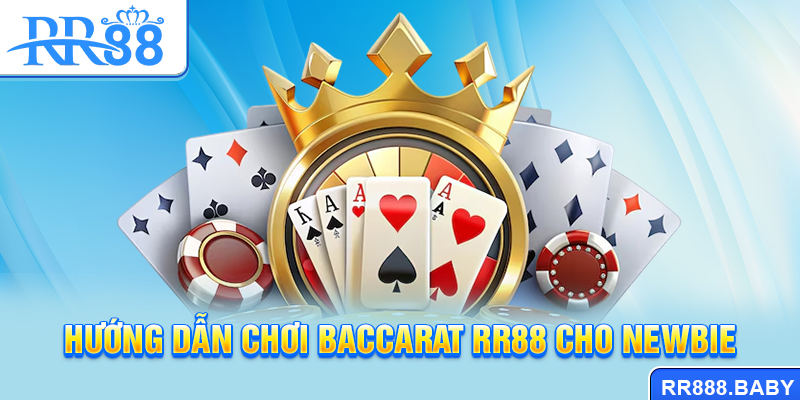 Hướng dẫn chơi Baccarat RR88 cho newbie
