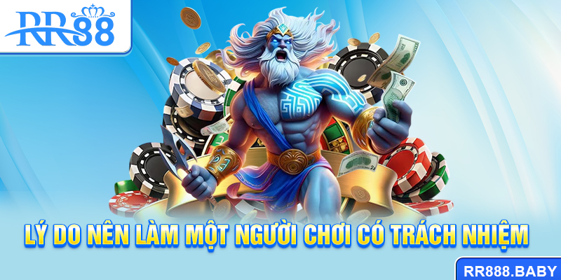 Lý do nên làm một người chơi có trách nhiệm