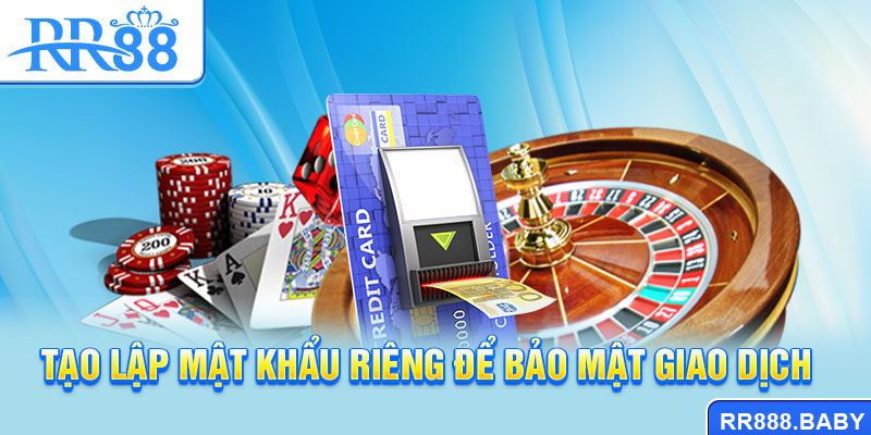Tạo lập mật khẩu riêng để bảo mật giao dịch